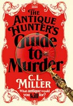 The Antique hunter's guide to murder / by C. L. Miller