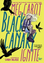 Black Canary : ignite / [Graphic novel] by Meg Cabot