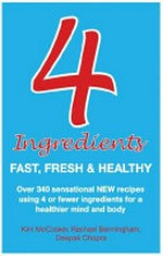 4 ingredients : fast, fresh & healthy / by Kim McCosker & Rachael Bermingham.