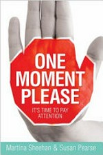 One moment please : it's time to pay attention / by Martina Sheehan and Susan Pearse.
