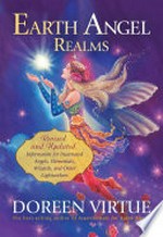 Earth angel realms : revised and updated information for incarnated angels, elementals, wizards, and other lightworkers / Doreen Virtue.