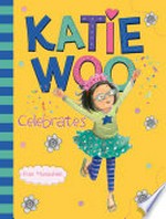 Katie Woo celebrates / by Fran Manushkin ; illustrated by Tammie Lyon.
