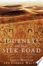 Journeys on the Silk Road / by Joyce Morgan and Conrad Walters.