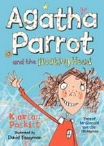 Agatha Parrott and the floating head / by Kjartan Poskitt ; illustrated by David Tazzyman.