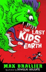 The last kids on Earth / by Max Brallier.