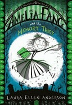 Amelia Fang and the memory thief / by Laura Ellen Anderson.