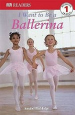 I want to be a ballerina / by Annabel Blackledge