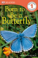 Born to be a butterfly / by Karen Wallace.