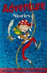 Adventure stories / by Jan Astley (et al.) ; illustrated by John MacGregor.