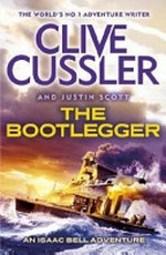The bootlegger : an Isaac Bell adventure / by Clive Cussler and Justin Scott.