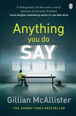 Anything you do say / by Gillian McAllister.