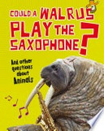 Could a walrus play the saxophone? : and other questions about animals / by Paul Mason.