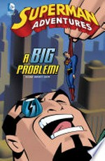 Superman adventures, A big problem! / [Graphic novel] by Scott McCloud.