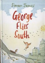 George flies south / by Simon James.