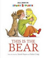 This is the bear / re-played by Vivian French ; from the book by Sarah Hayes and Helen Craig.