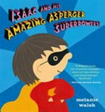Isaac and his amazing asperger superpowers! / by Melanie Walsh.