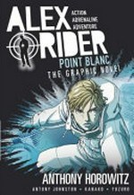 Alex Rider : Vol 2, the graphic novel/ by Anthony Horowitz. Point Blanc [graphic novel] :