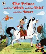 The prince and the witch and the thief and the bears / by Alastair Chisholm