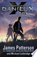The dangerous days of daniel x: Daniel x series, book 1. James Patterson.
