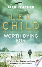 Worth dying for: Jack Reacher Series, Book 15. Lee Child.