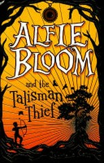 Alfie Bloom and the talisman thief / by Gabrielle Kent.