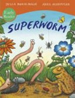 Superworm / by Julia Donaldson ; illustrated by Axel Scheffler.