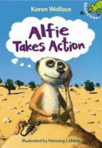 Alfie takes action / by Karen Wallace