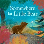 Somewhere for Little Bear / Written and illustrated by Britta Teckentrup.