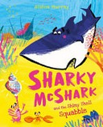 Sharky McShark and the shiny shell squabble / by Alison Murray.