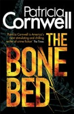 The bone bed / by Patricia Cornwell.