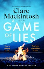 A game of lies / by Clare Mackintosh.