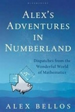 Alex's adventures in Numberland : everything you need to know about simple math / Alex Bellos ; illustrations by Andy Riley.