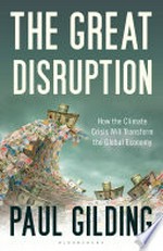 The great disruption : how the climate crisis will transform the global economy