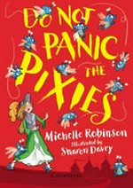 Do not panic the pixies / by Michelle Robinson ; illustrated by Sharon Davey.