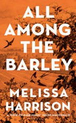All among the barley / by Melissa Harrison.