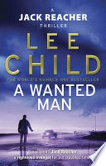 A wanted man: Jack Reacher Series, Book 17. Lee Child.
