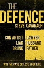 The defence / by Steve Cavanagh.