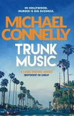 Trunk music / by Michael Connelly.