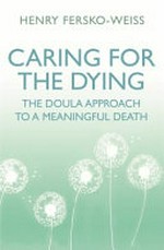 Caring for the dying : the doula approach to a meaningful death / Henry Fersko-Weiss.