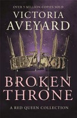 Broken throne : a Red Queen collection / by Victoria Aveyard.