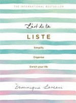 L'art de la liste : simplify, organise, enrich your life / by Dominique Loreau ; [translated by Sophie-Charlotte Buchan].