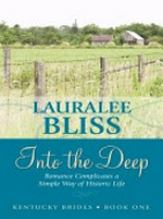 Into the deep : romance complicates a simple way of historic life / by Lauralee Bliss.