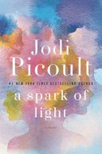 A spark of light / by Jodi Picoult.