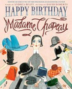 Happy birthday Madame Chapeau / by Andrea Beatty ; pictures by David Roberts.