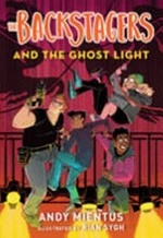 The backstagers and the ghost light / by Andy Mientus.