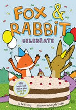 Fox & Rabbit celebrate / by Beth Ferry ; illustrated by Gergely Dudás.