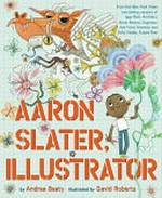 Aaron Slater, illustrator / by Andrea Beaty.
