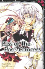 Kiss of the rose princess : Vol. 2 / by Aya Shouoto