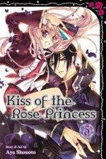 Kiss of the rose princess : Vol. 3 / by Aya Shouoto