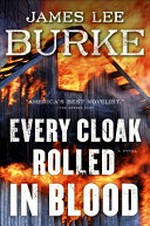 Every cloak rolled in blood / by James Lee Burke.